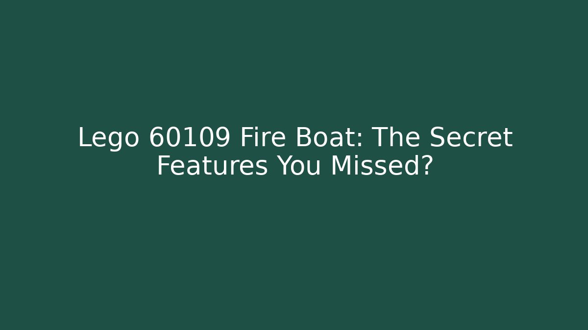 Lego 60109 Fire Boat: The Secret Features You Missed?