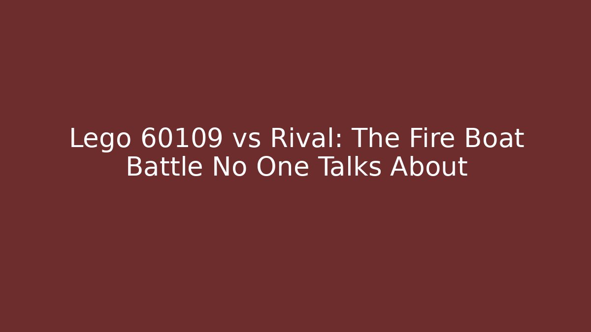 Lego 60109 vs Rival: The Fire Boat Battle No One Talks About