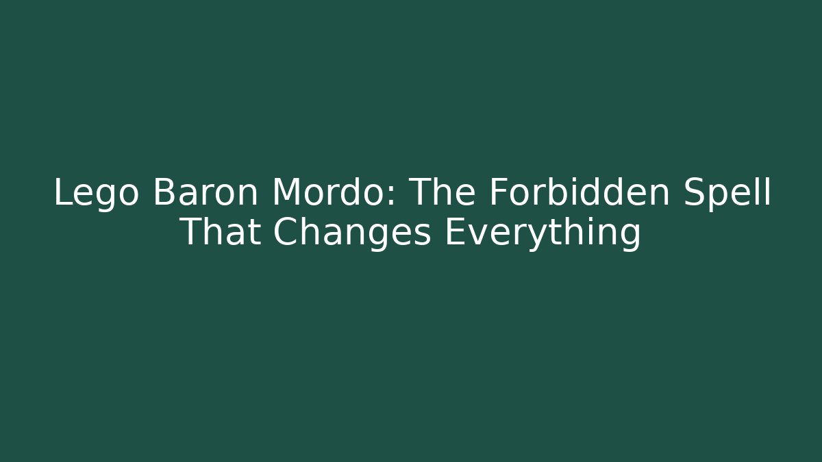 Lego Baron Mordo: The Forbidden Spell That Changes Everything