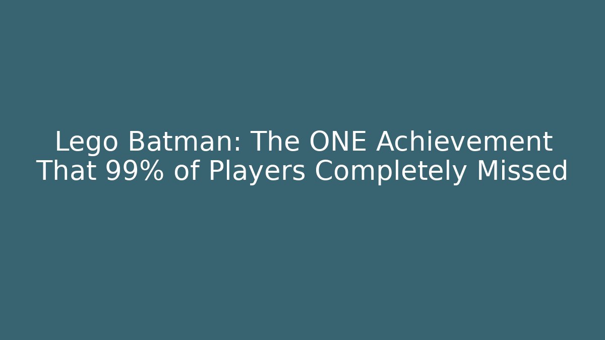 Lego Batman: The ONE Achievement That 99% of Players Completely Missed