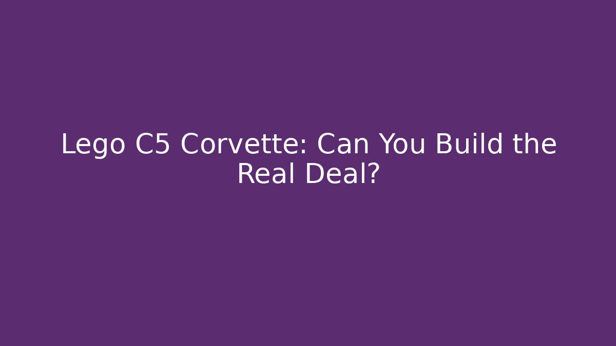 Lego C5 Corvette: Can You Build the Real Deal?