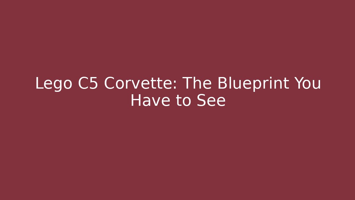 Lego C5 Corvette: The Blueprint You Have to See