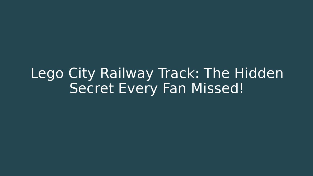 Lego City Railway Track: The Hidden Secret Every Fan Missed!