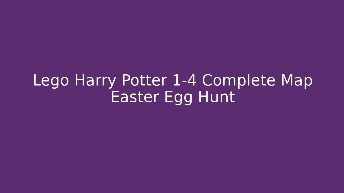 Lego Harry Potter 1-4 Complete Map Easter Egg Hunt - Celivion