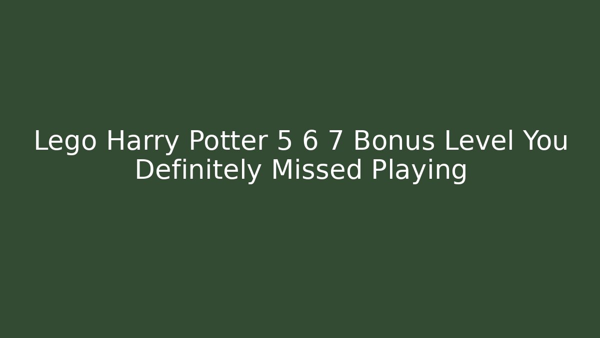 Lego Harry Potter 5 6 7 Bonus Level You Definitely Missed Playing