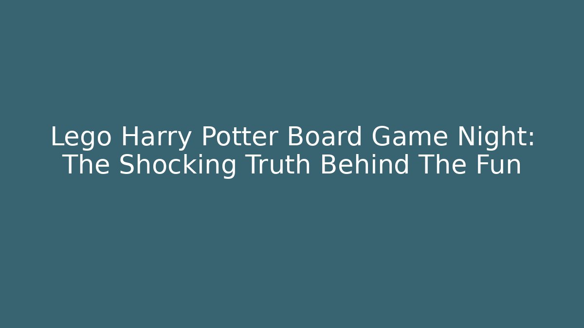Lego Harry Potter Board Game Night: The Shocking Truth Behind The Fun