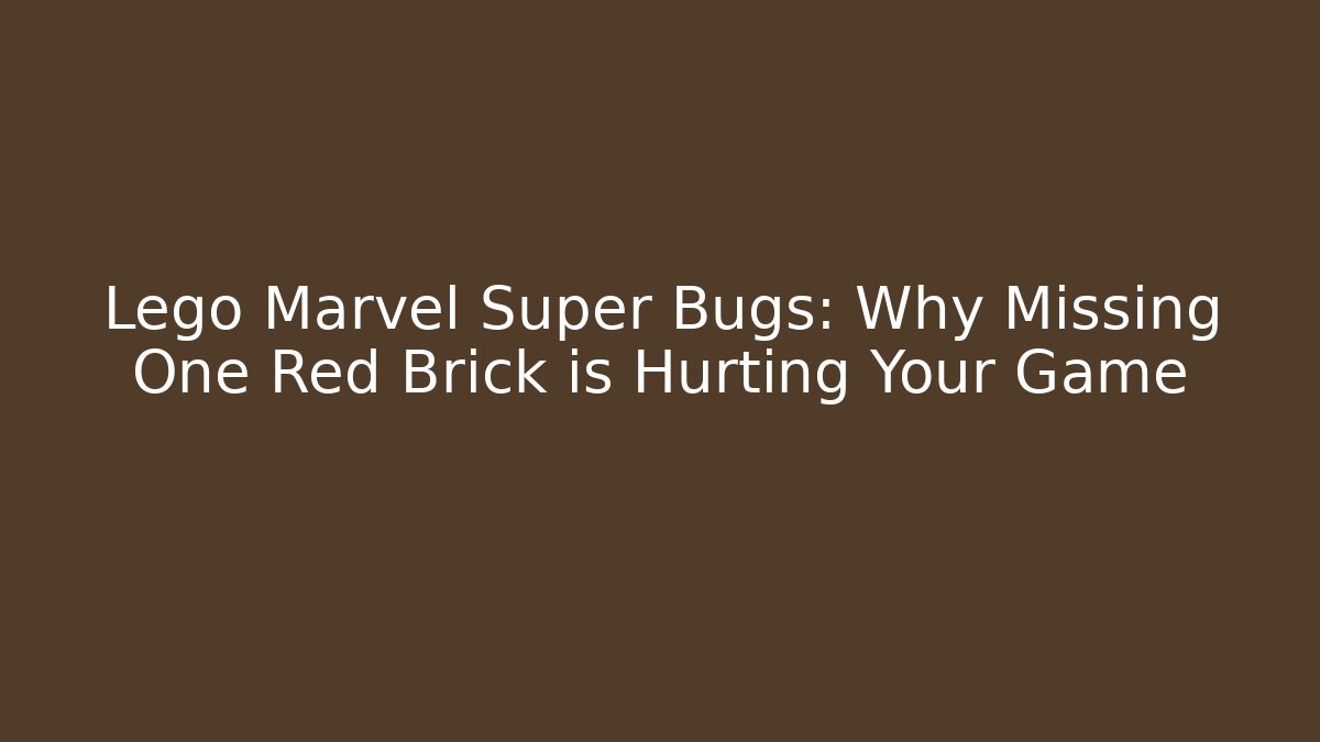 Lego Marvel Super Bugs: Why Missing One Red Brick is Hurting Your Game - Celivion