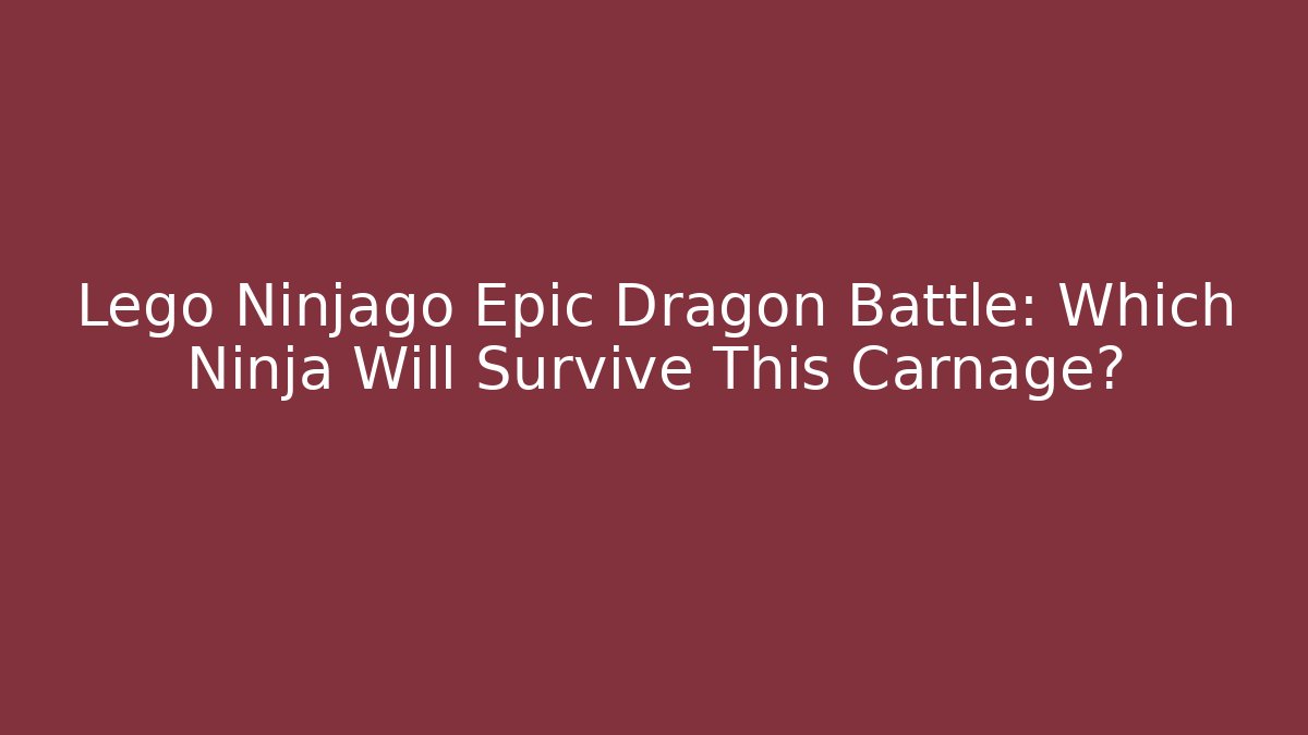 Lego Ninjago Epic Dragon Battle: Which Ninja Will Survive This Carnage?