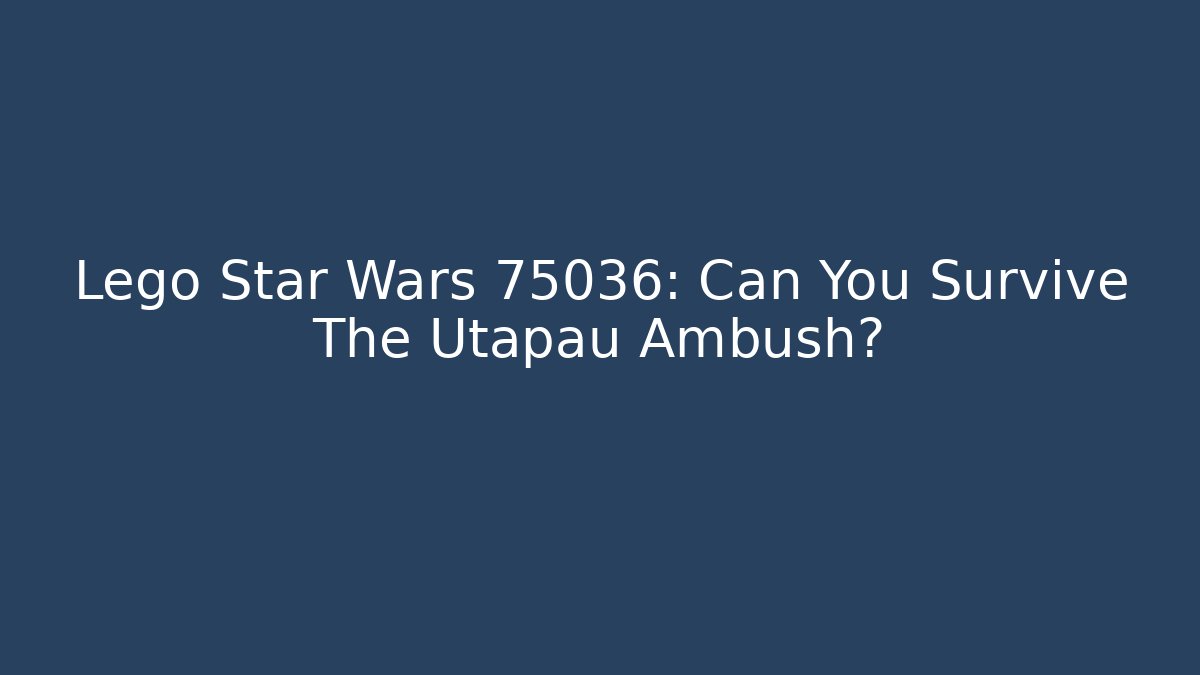 Lego Star Wars 75036: Can You Survive The Utapau Ambush?