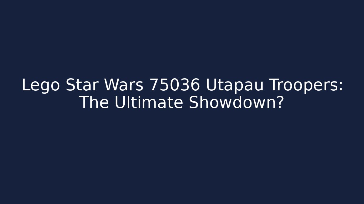 Lego Star Wars 75036 Utapau Troopers: The Ultimate Showdown?