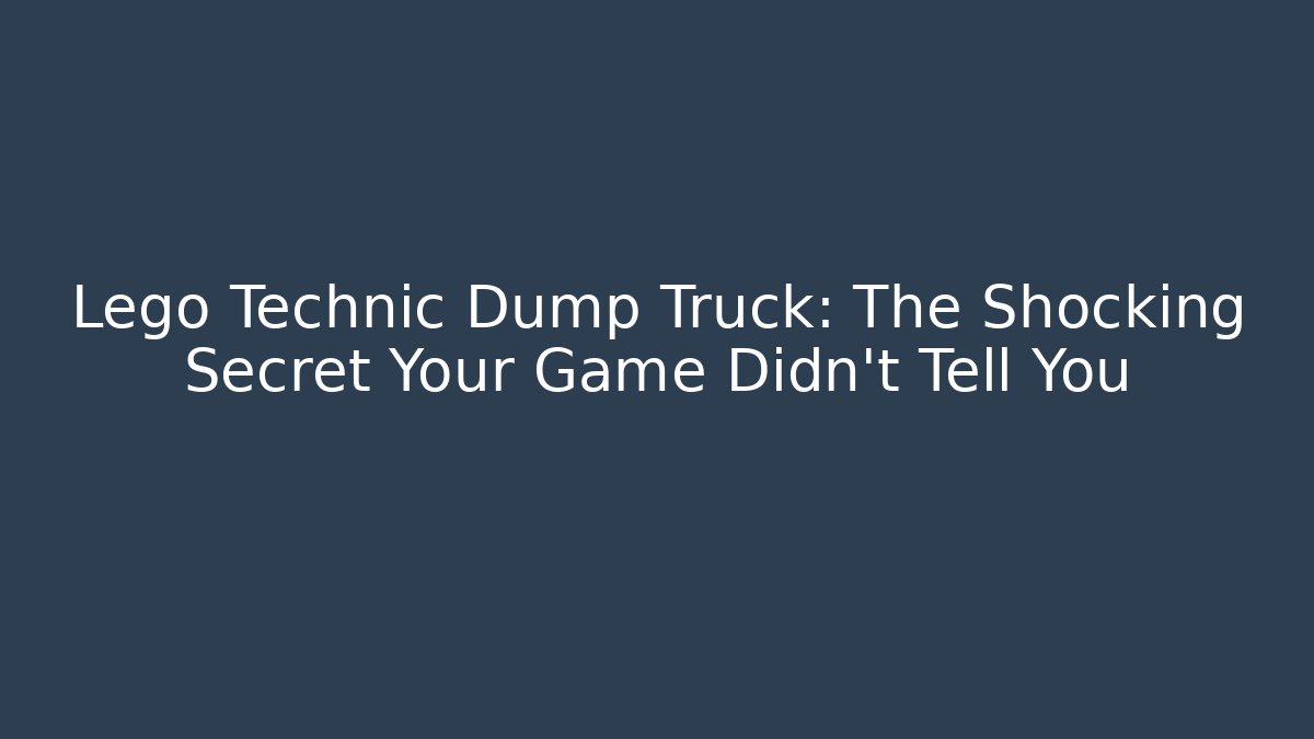 Lego Technic Dump Truck: The Shocking Secret Your Game Didn't Tell You