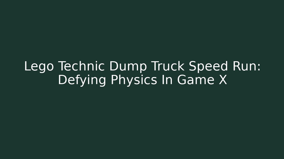 Lego Technic Dump Truck Speed Run: Defying Physics In Game X