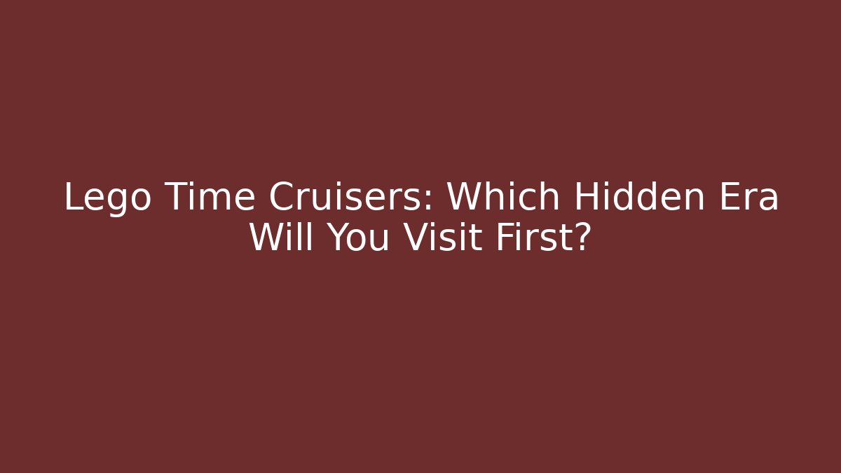 Lego Time Cruisers: Which Hidden Era Will You Visit First?