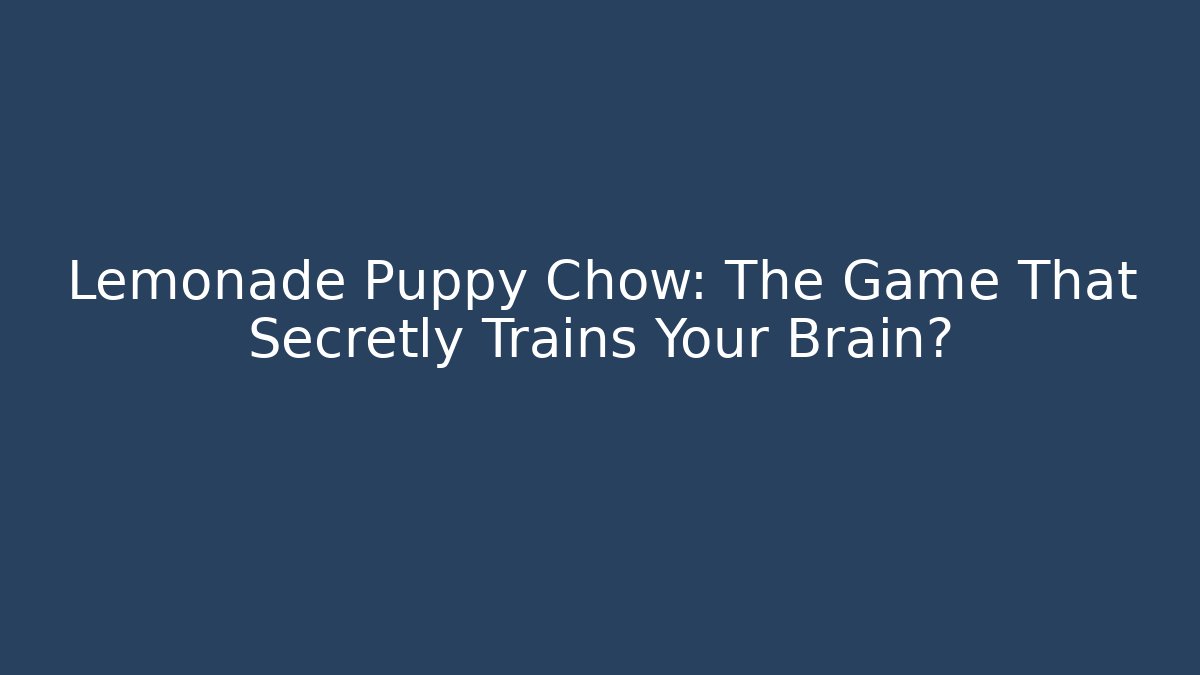 Lemonade Puppy Chow: The Game That Secretly Trains Your Brain?