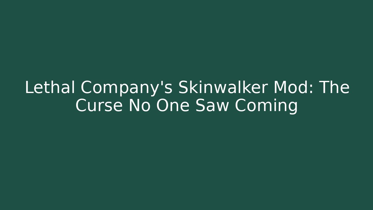 Lethal Company's Skinwalker Mod: The Curse No One Saw Coming