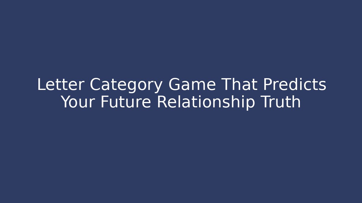 Letter Category Game That Predicts Your Future Relationship Truth - Celivion
