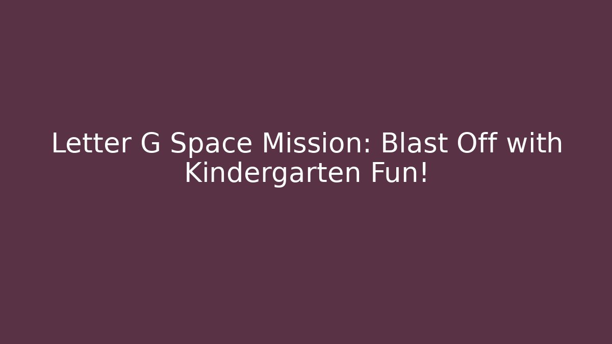 Letter G Space Mission: Blast Off with Kindergarten Fun!