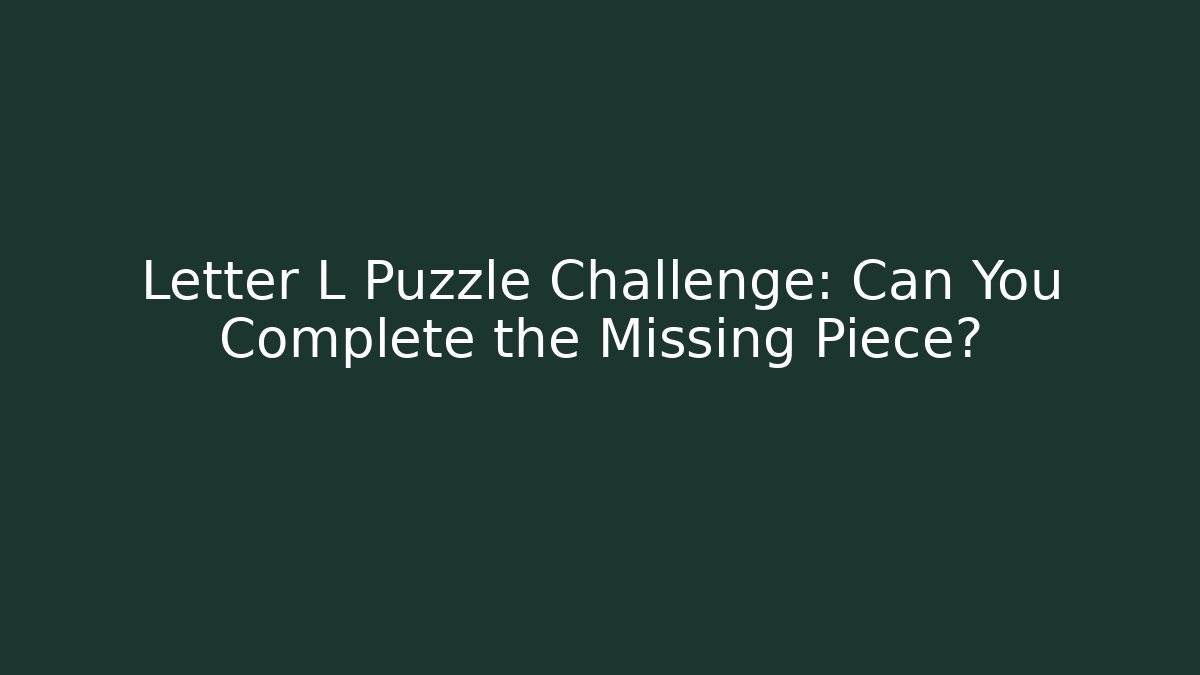 Letter L Puzzle Challenge: Can You Complete the Missing Piece?