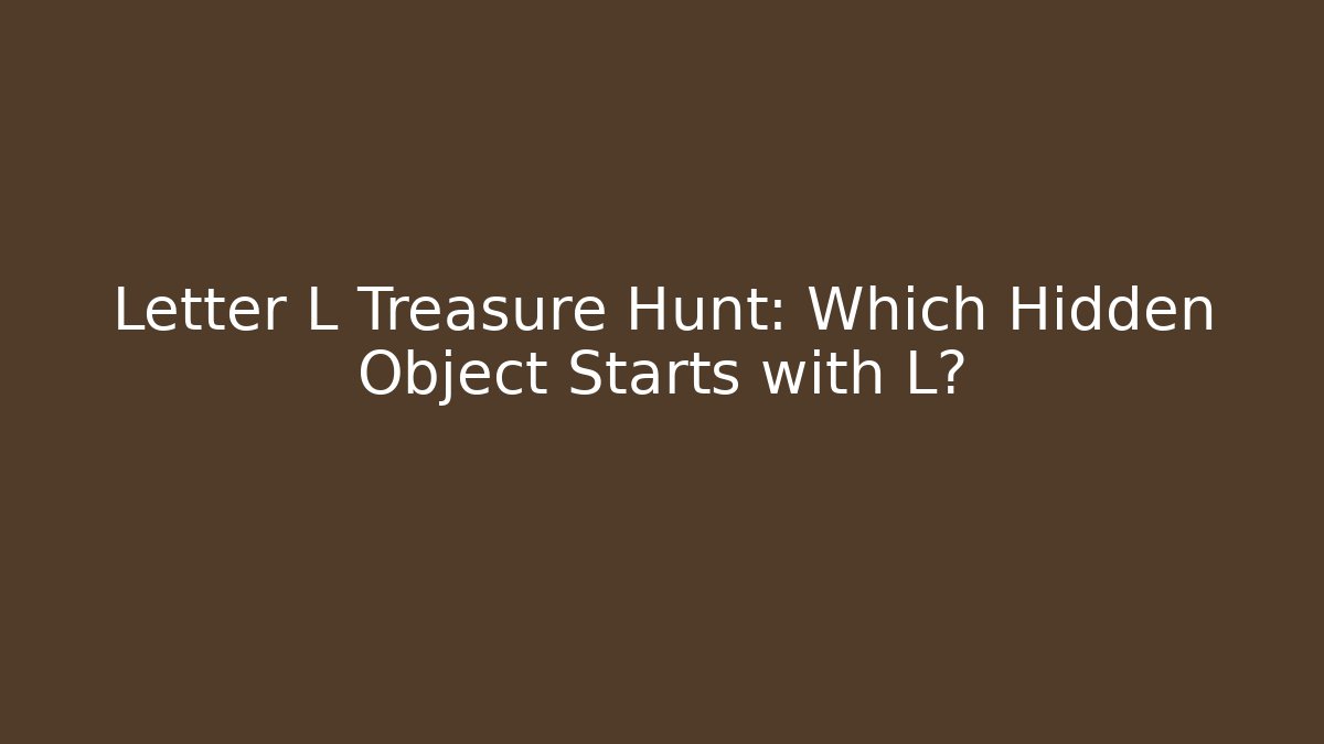 Letter L Treasure Hunt: Which Hidden Object Starts with L?