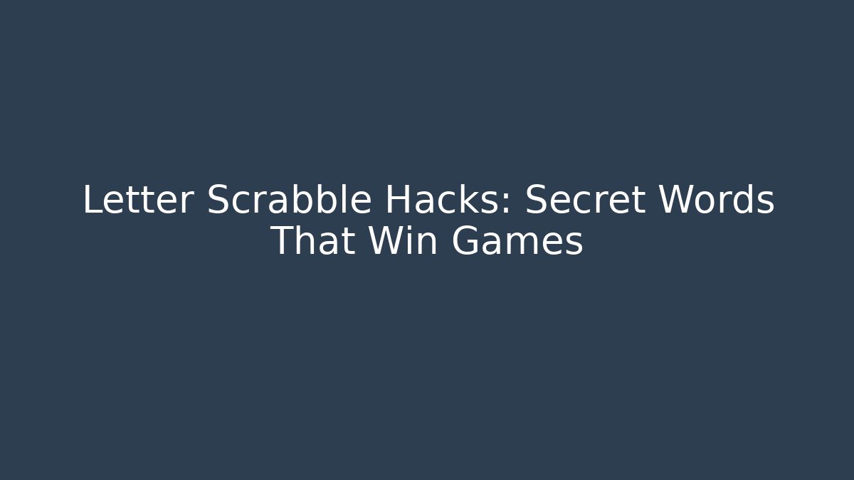 Letter Scrabble Hacks: Secret Words That Win Games