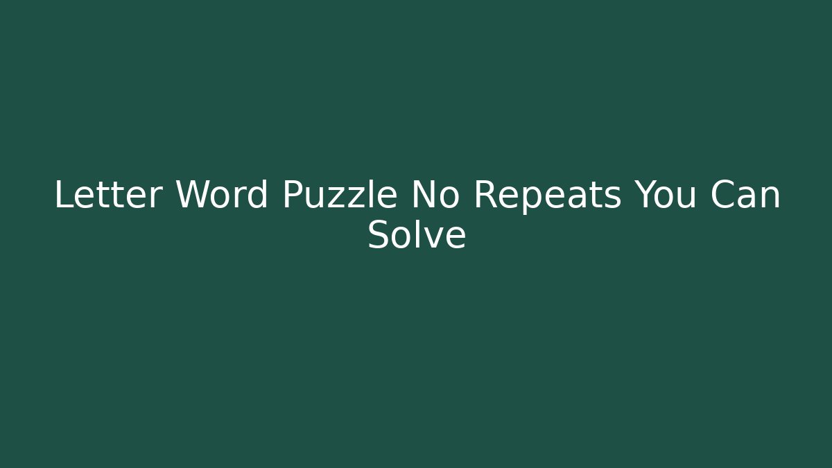 Letter Word Puzzle No Repeats You Can Solve