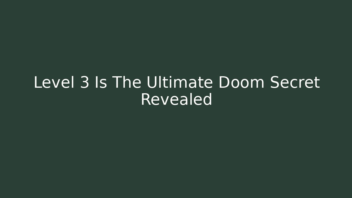 Level 3 Is The Ultimate Doom Secret Revealed