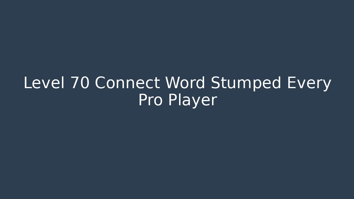 Level 70 Connect Word Stumped Every Pro Player