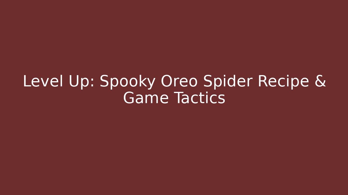 Level Up: Spooky Oreo Spider Recipe & Game Tactics