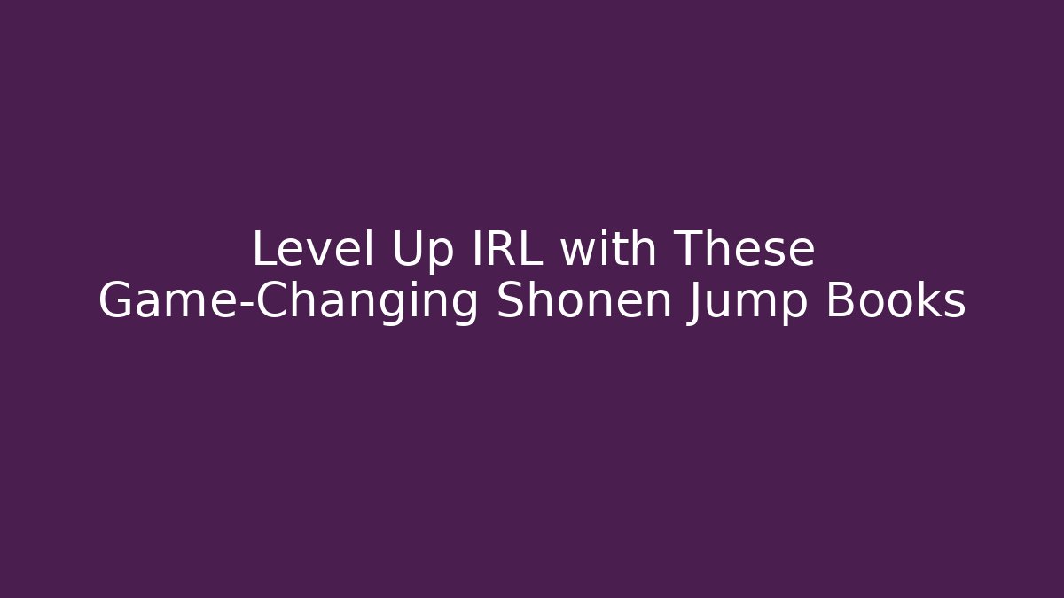 Level Up IRL with These Game-Changing Shonen Jump Books