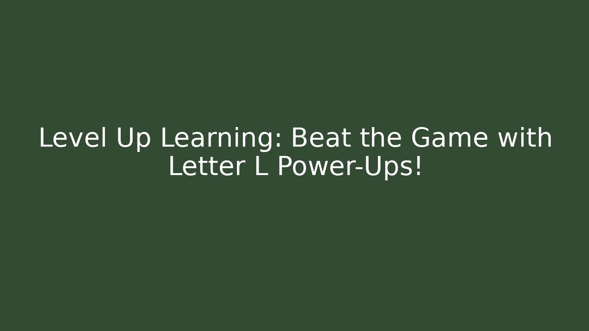Level Up Learning: Beat the Game with Letter L Power-Ups!