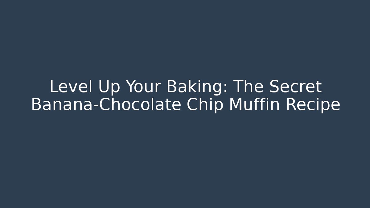 Level Up Your Baking: The Secret Banana-Chocolate Chip Muffin Recipe