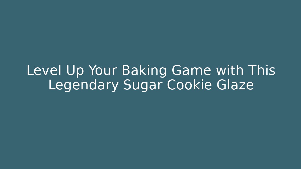 Level Up Your Baking Game with This Legendary Sugar Cookie Glaze