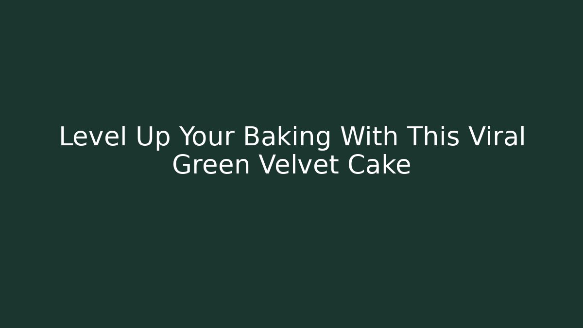 Level Up Your Baking With This Viral Green Velvet Cake