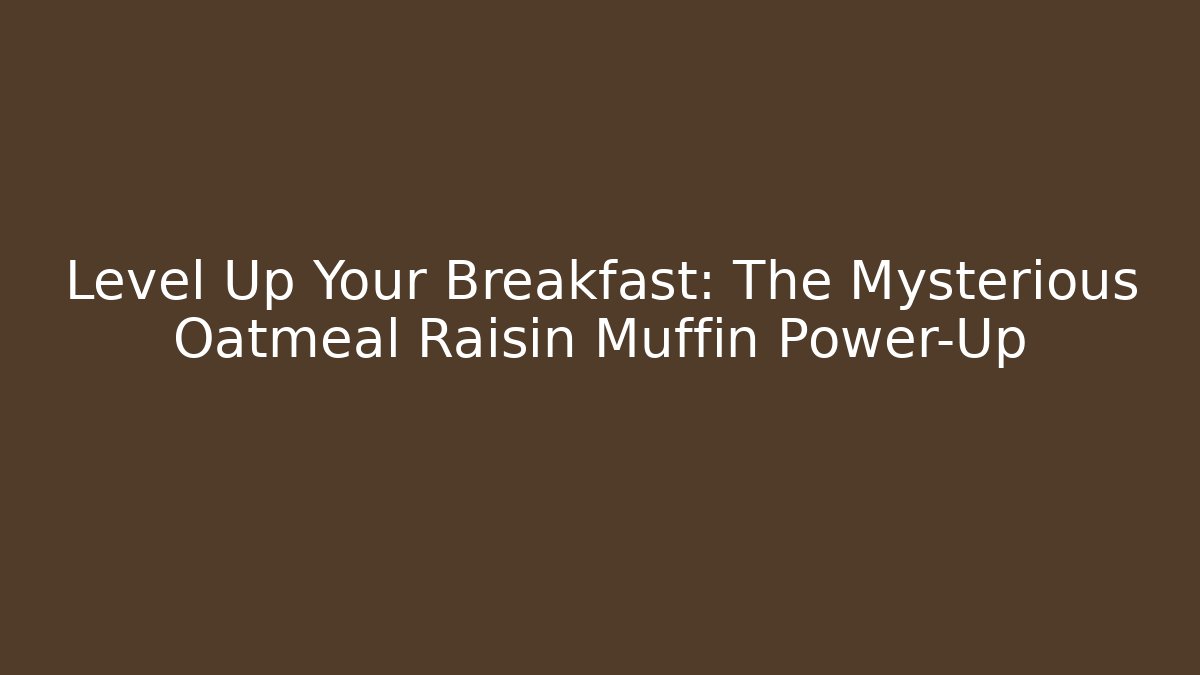 Level Up Your Breakfast: The Mysterious Oatmeal Raisin Muffin Power-Up