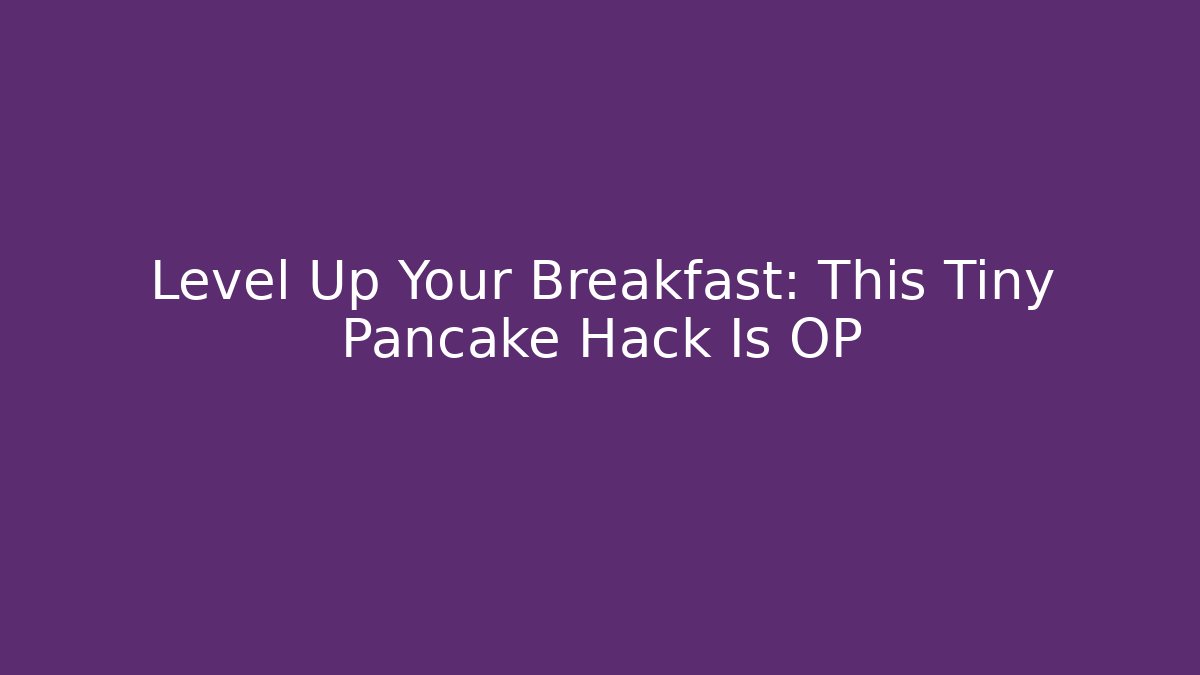 Level Up Your Breakfast: This Tiny Pancake Hack Is OP
