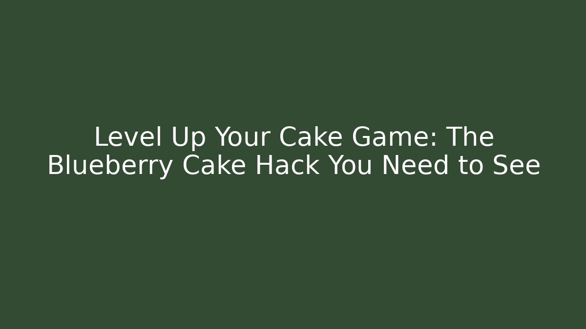 Level Up Your Cake Game: The Blueberry Cake Hack You Need to See