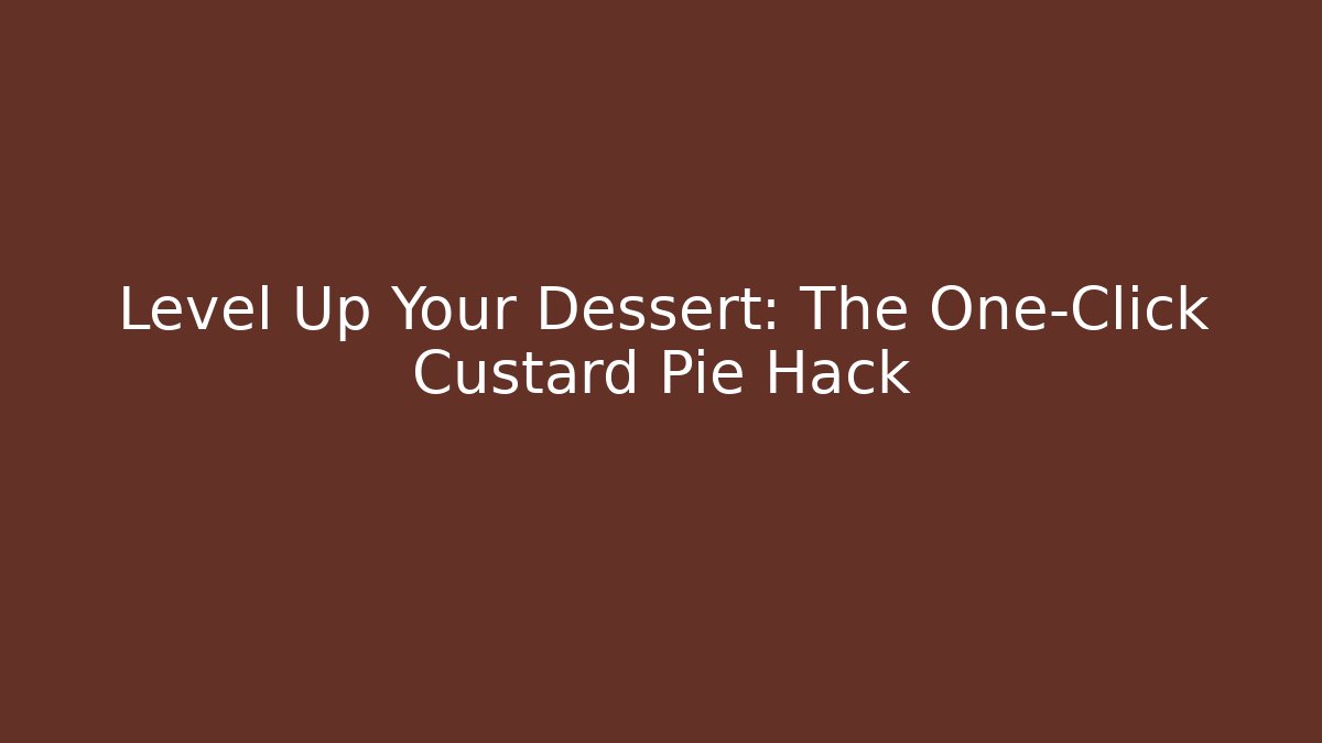 Level Up Your Dessert: The One-Click Custard Pie Hack