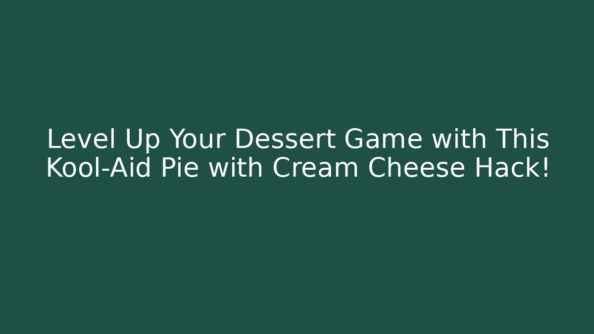 Level Up Your Dessert Game with This Kool-Aid Pie with Cream Cheese Hack!
