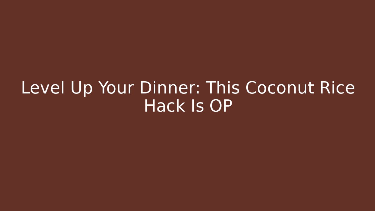 Level Up Your Dinner: This Coconut Rice Hack Is OP