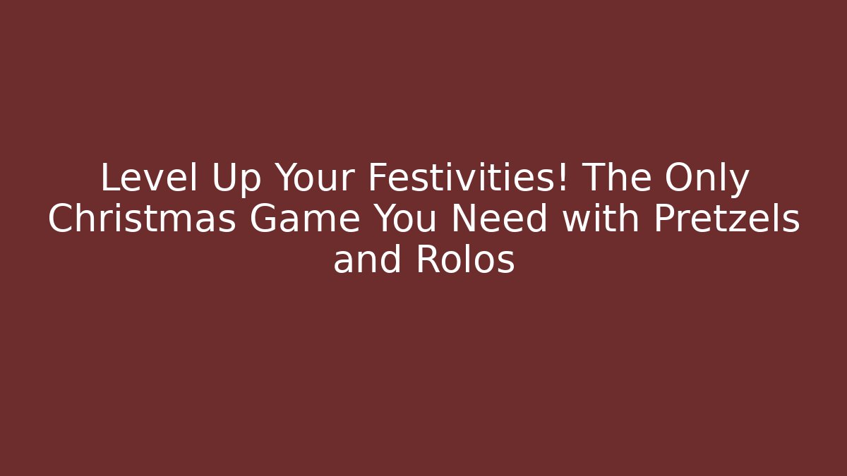 Level Up Your Festivities! The Only Christmas Game You Need with Pretzels and Rolos
