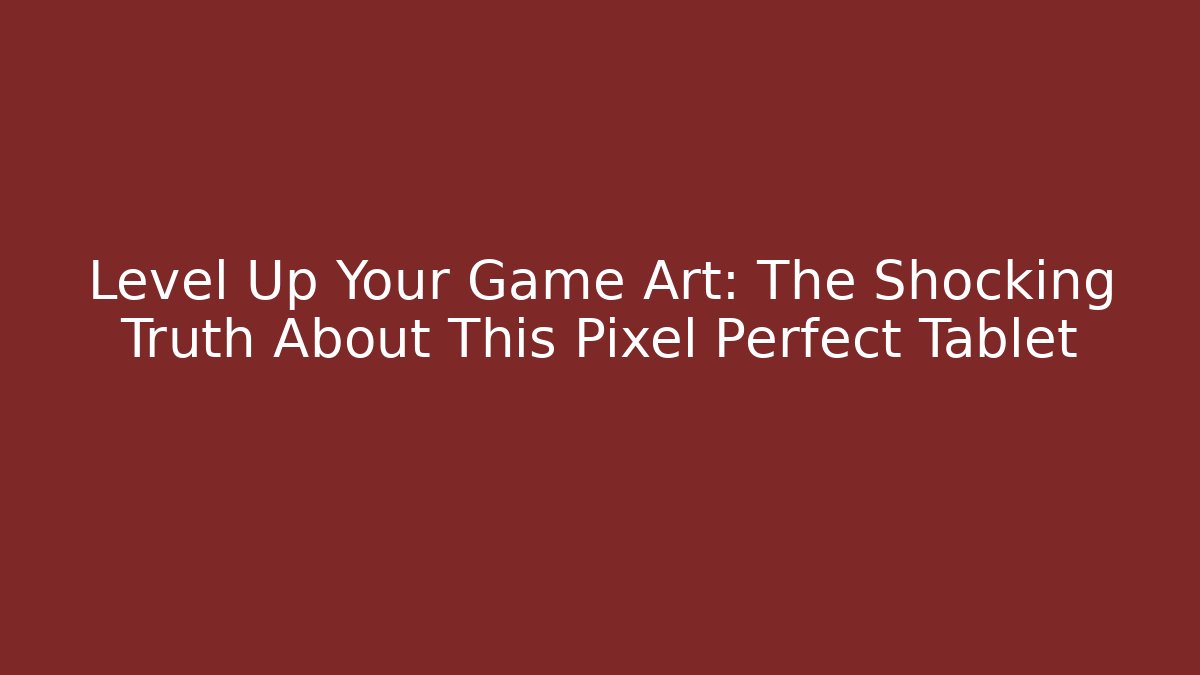 Level Up Your Game Art: The Shocking Truth About This Pixel Perfect Tablet - Celivion
