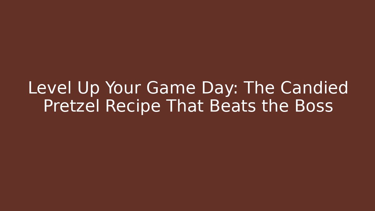 Level Up Your Game Day: The Candied Pretzel Recipe That Beats the Boss