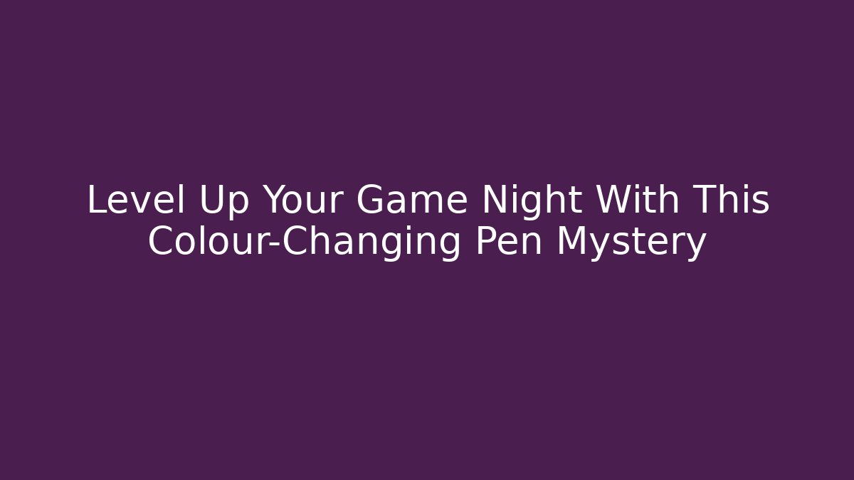 Level Up Your Game Night With This Colour-Changing Pen Mystery