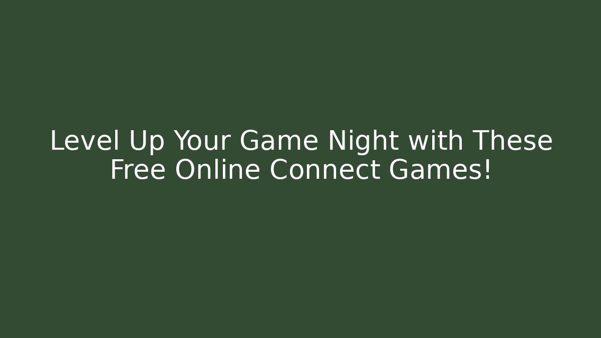 Level Up Your Game Night with These Free Online Connect Games!