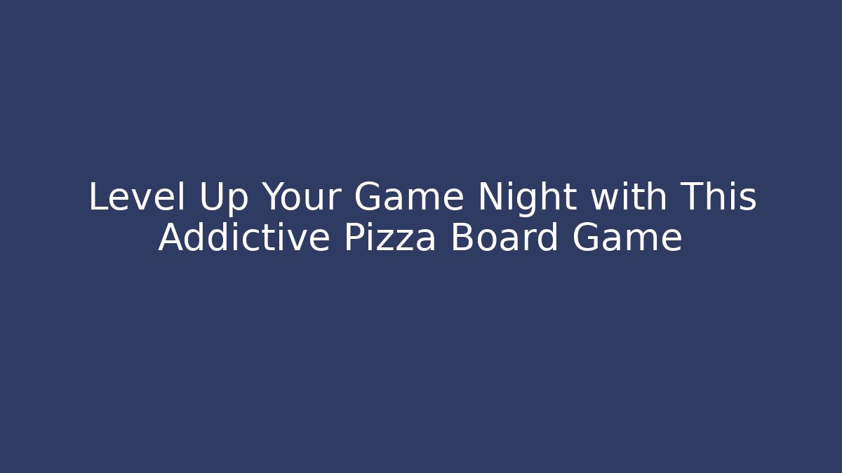 Level Up Your Game Night with This Addictive Pizza Board Game