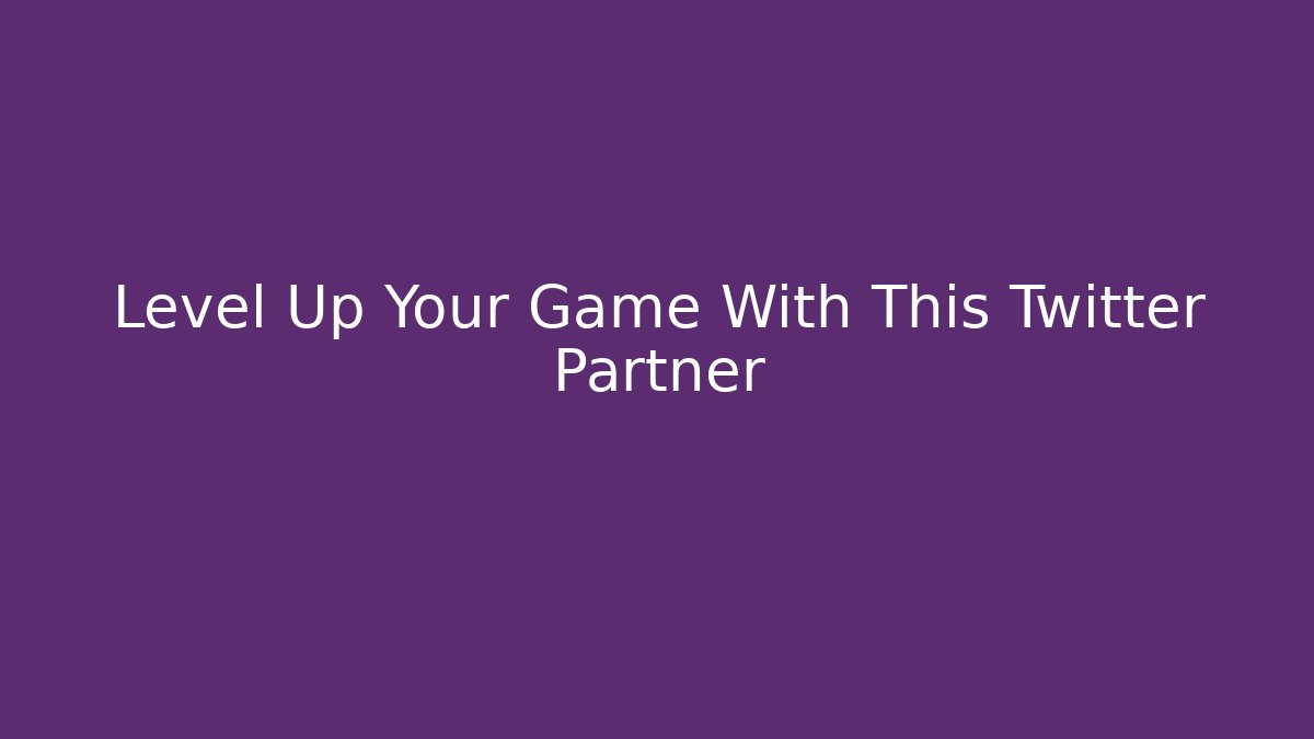 Level Up Your Game With This Twitter Partner - Celivion
