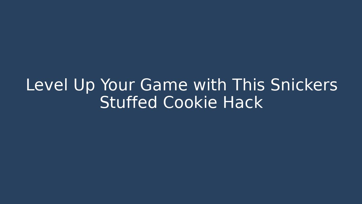 Level Up Your Game with This Snickers Stuffed Cookie Hack