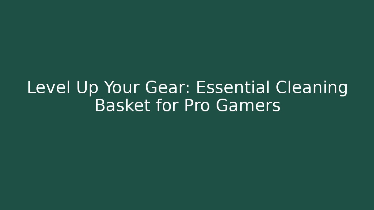 Level Up Your Gear: Essential Cleaning Basket for Pro Gamers - Celivion