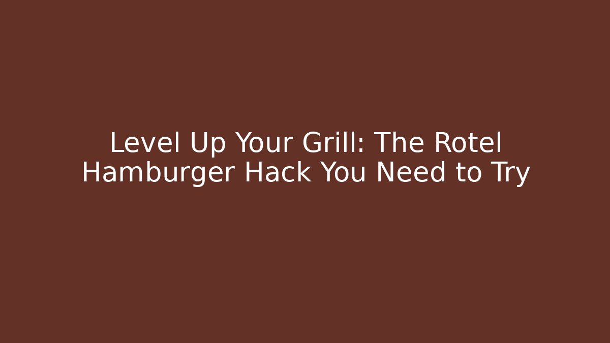 Level Up Your Grill: The Rotel Hamburger Hack You Need to Try