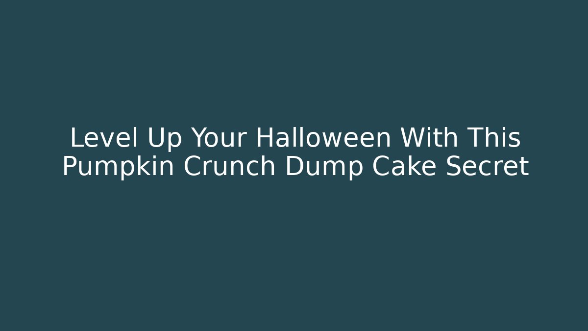 Level Up Your Halloween With This Pumpkin Crunch Dump Cake Secret